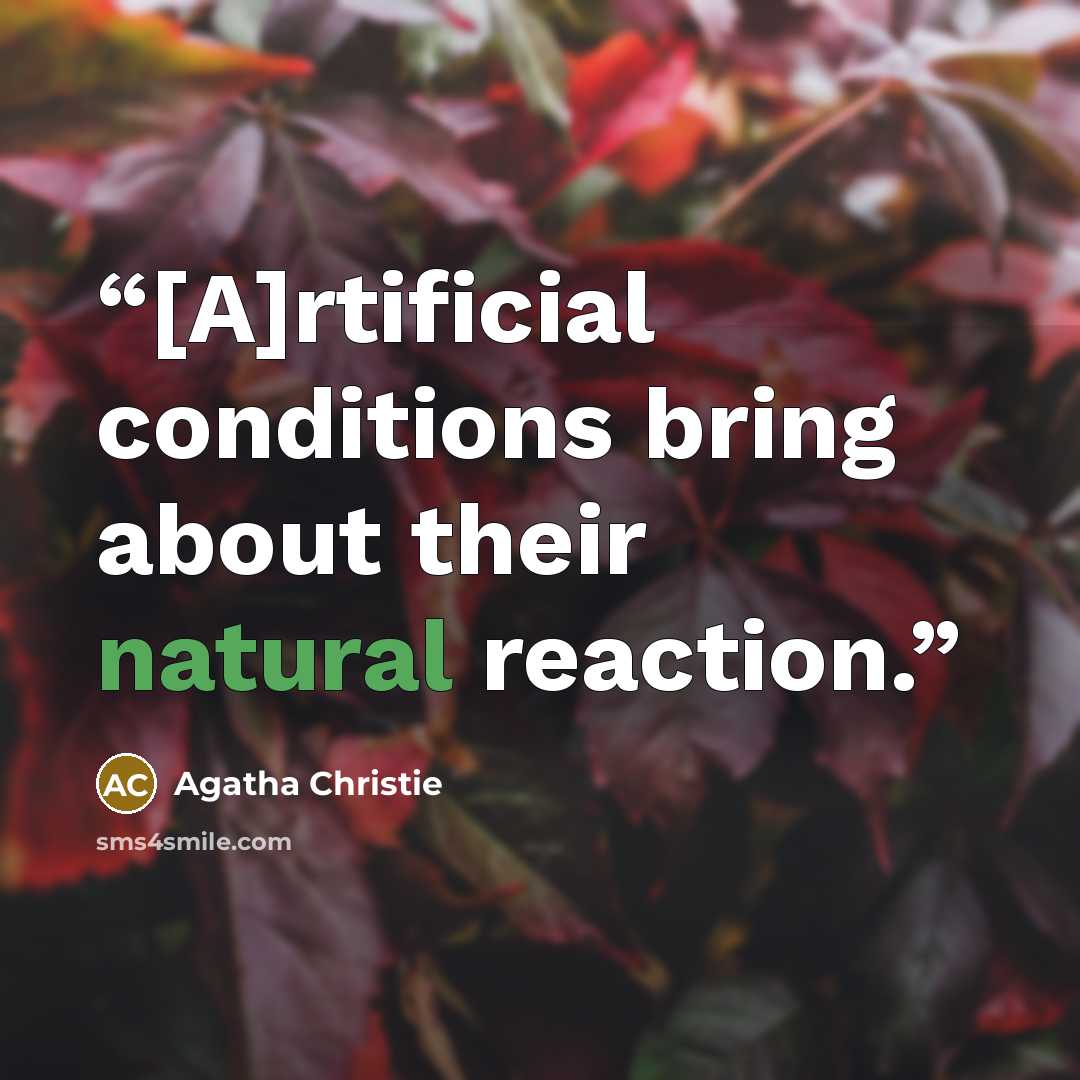 “[A]rtificial conditions bring about their natural reaction.” quote by Agatha Christie