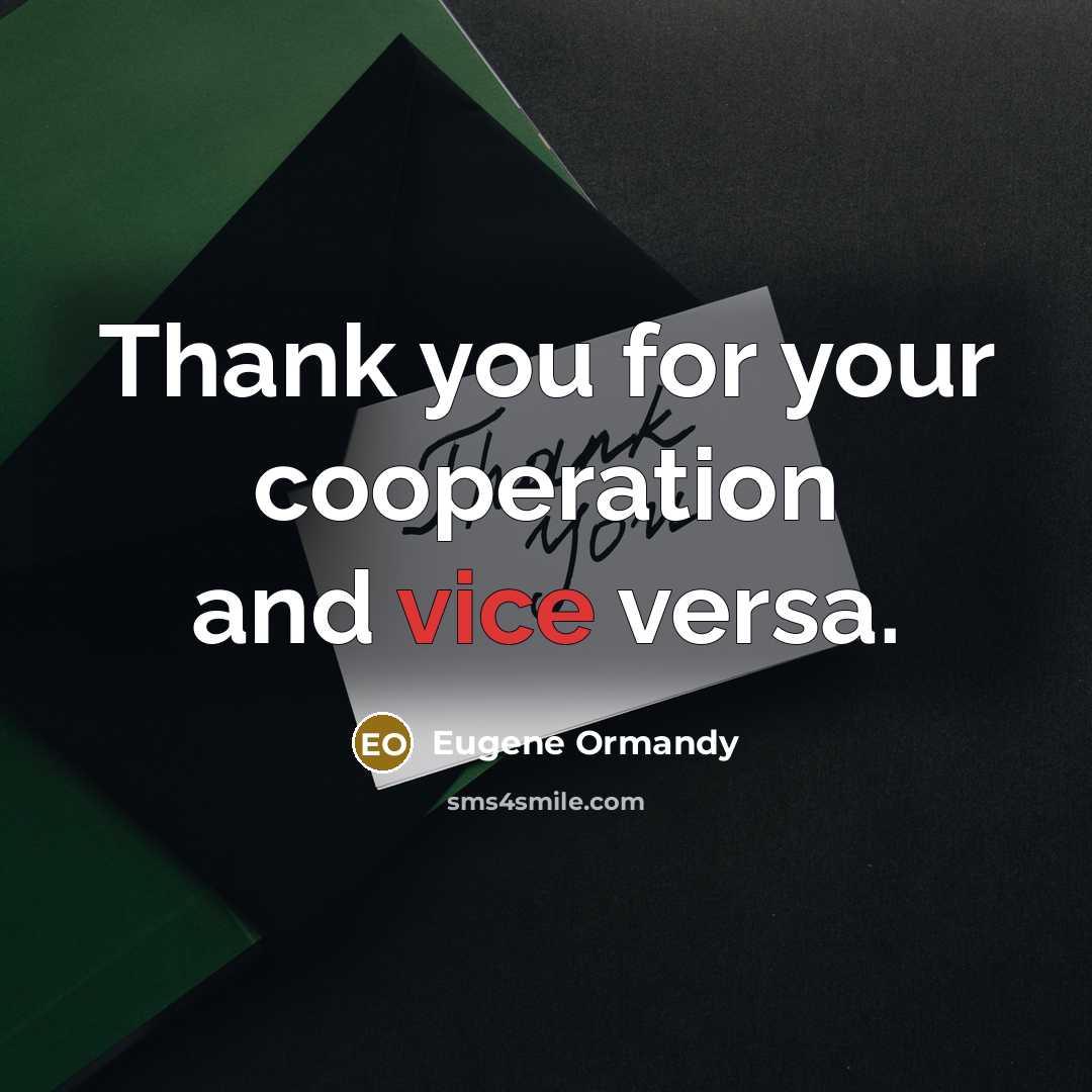 “Thank you for your cooperation and vice versa.” quote by Eugene Ormandy