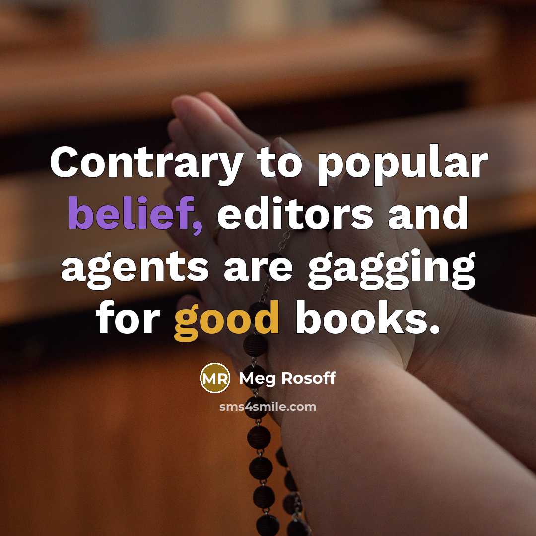 “Contrary to popular belief, editors and agents are gagging for good books.” quote by Meg Rosoff