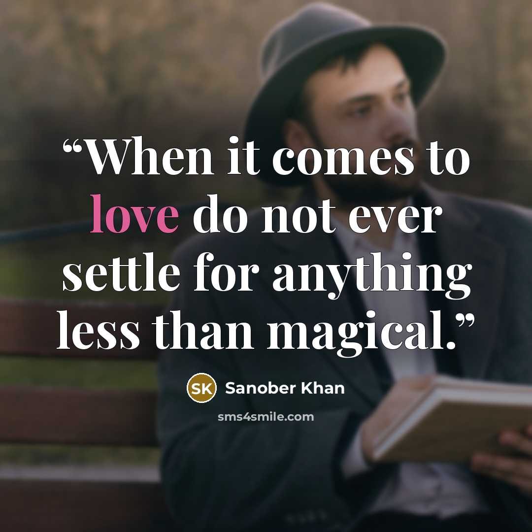 “When it comes to love do not ever settle for anything less than magical.” quote by Sanober Khan