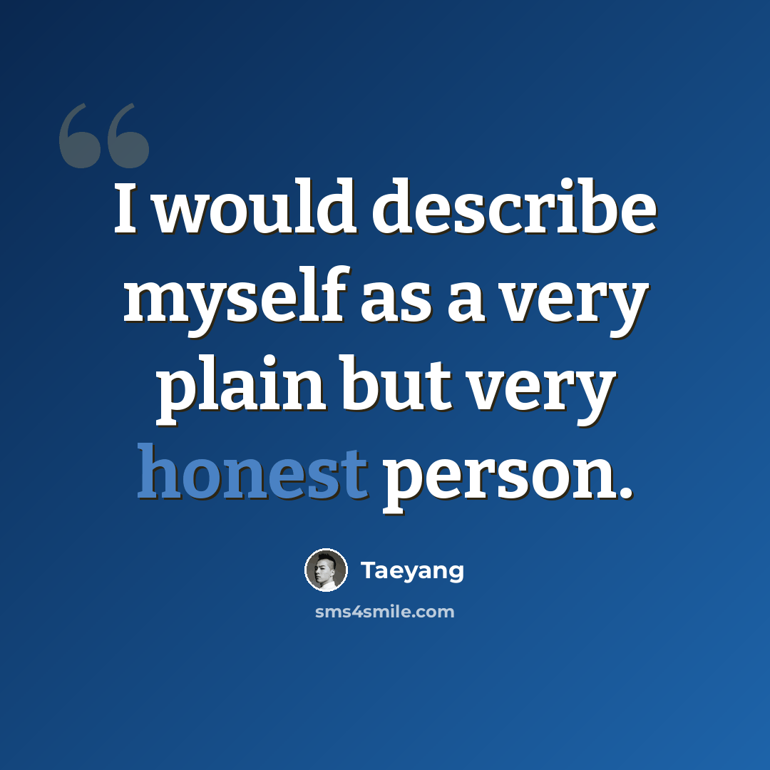 “I would describe myself as a very plain but very honest person.” quote by Taeyang