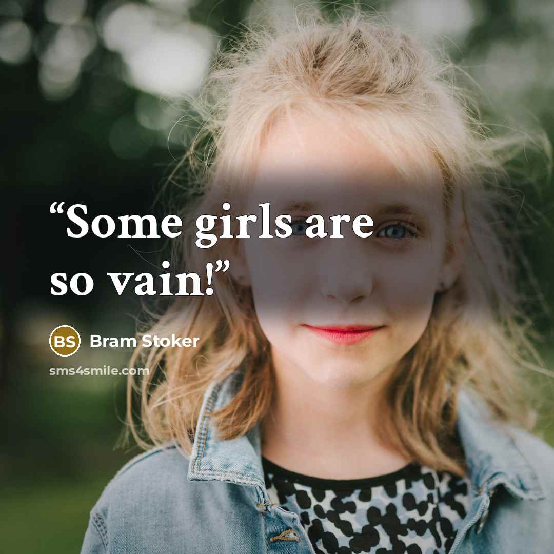 “Some girls are so vain!” quote by Bram Stoker