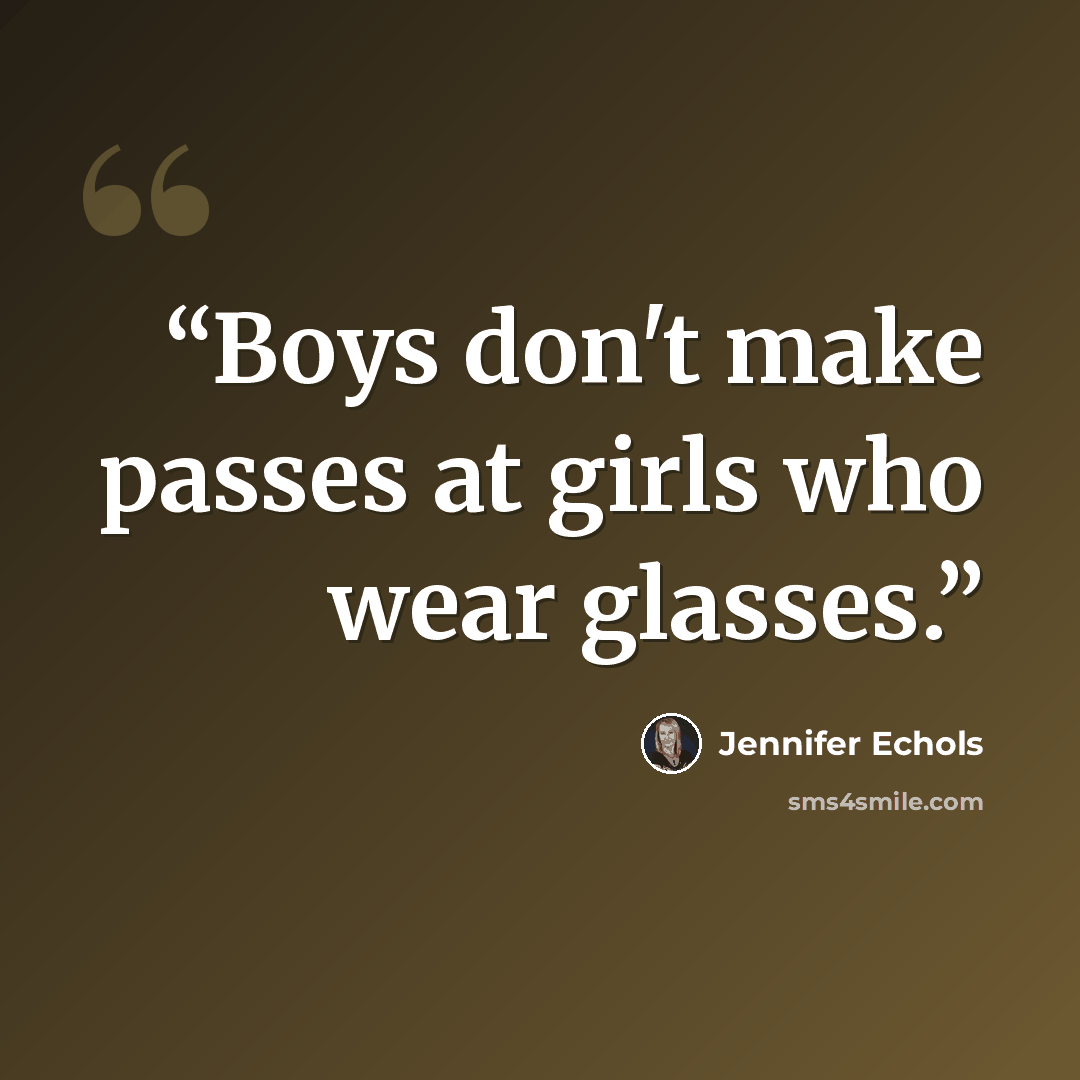 “Boys don't make passes at girls who wear glasses.” quote by Jennifer Echols
