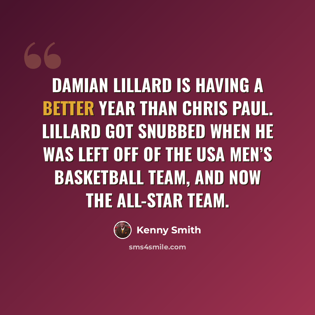 “Damian Lillard is having a better year than Chris Paul. Lillard got snubbed when he was left off of the USA Men’s Basketball team, and now the All-Star team.” quote by Kenny Smith