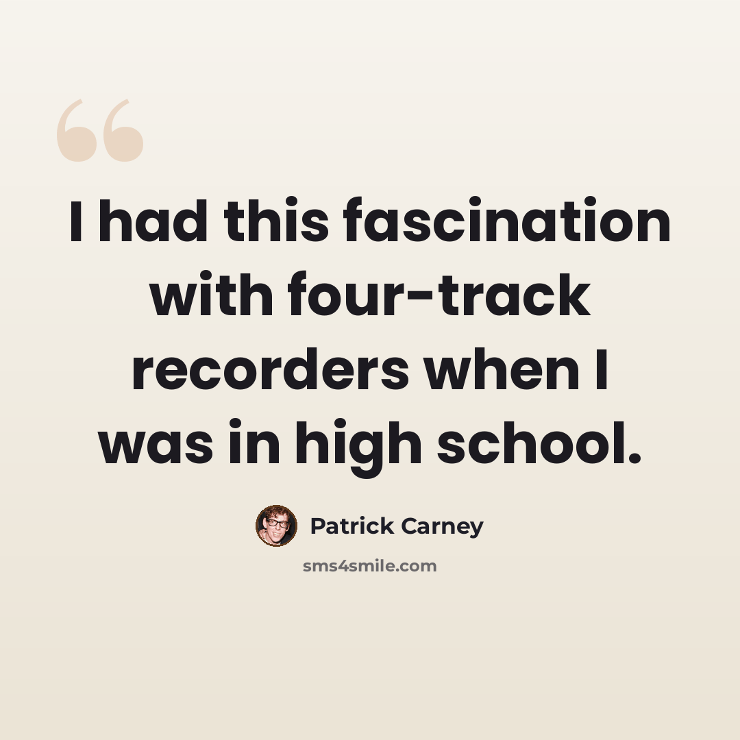 “I had this fascination with four-track recorders when I was in high school.” quote by Patrick Carney