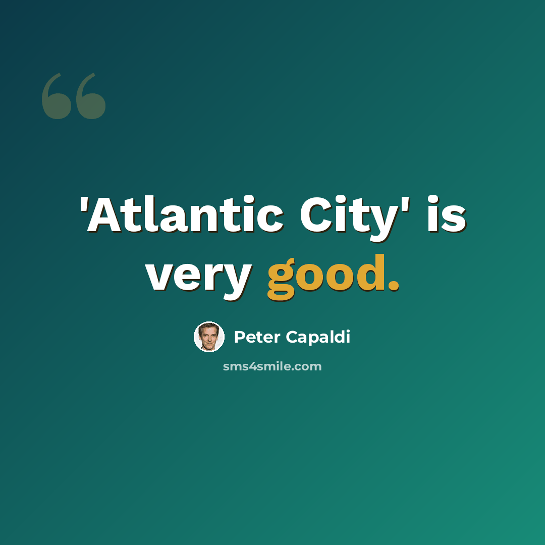 “'Atlantic City' is very good.” quote by Peter Capaldi