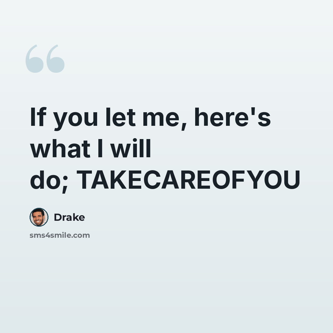 “If you let me, here's what I will do; TAKECAREOFYOU” quote by Drake