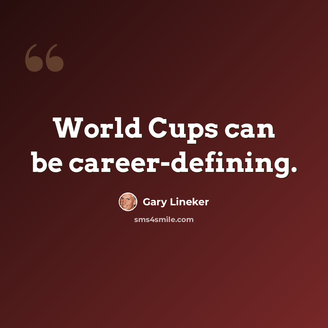 “World Cups can be career-defining.” quote by Gary Lineker
