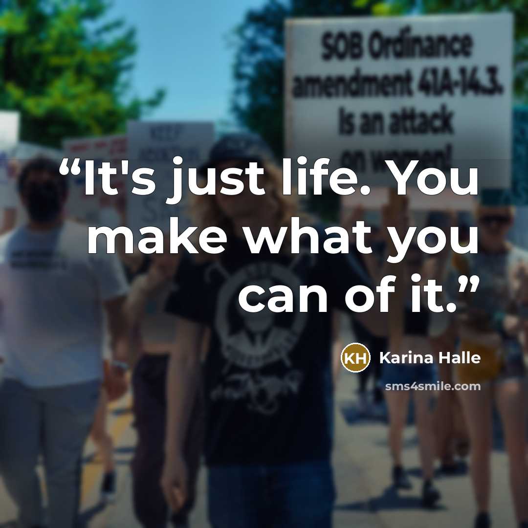 “It's just life. You make what you can of it.” quote by Karina Halle