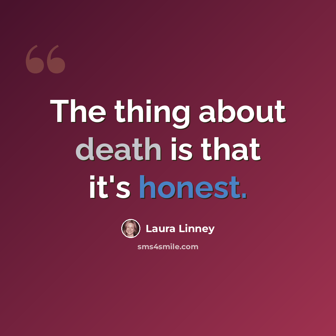 “The thing about death is that it's honest.” quote by Laura Linney