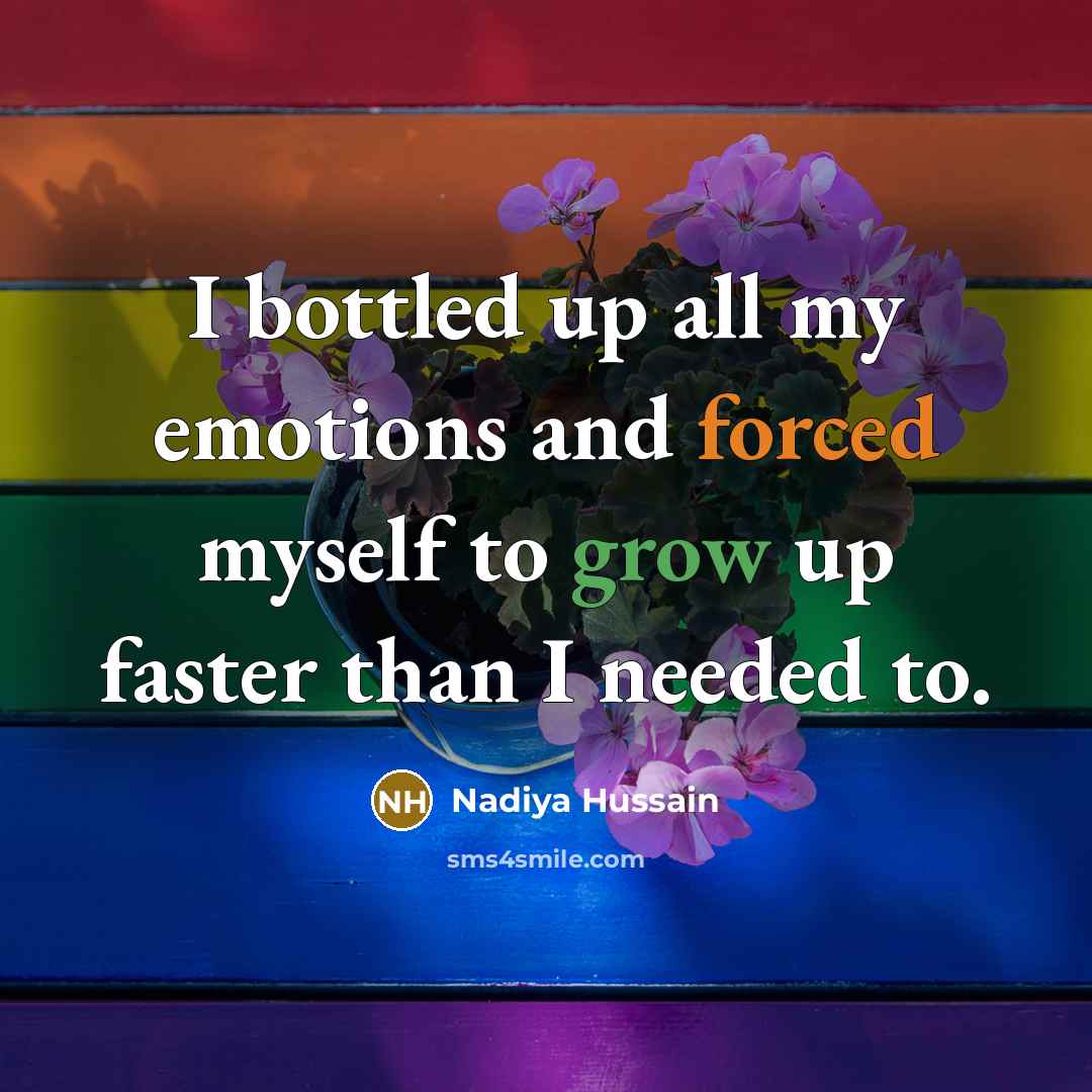 “I bottled up all my emotions and forced myself to grow up faster than I needed to.” quote by Nadiya Hussain