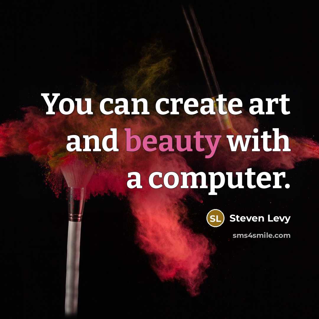“You can create art and beauty with a computer.” quote by Steven Levy