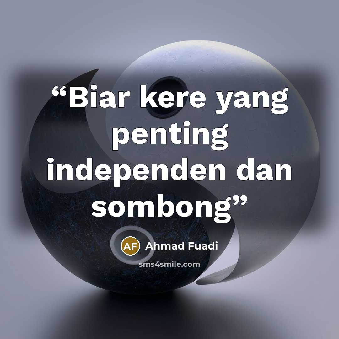 “Biar kere yang penting independen dan sombong” quote by Ahmad Fuadi