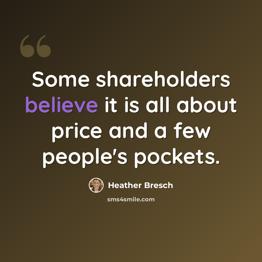 “Some shareholders believe it is all about price and a few people's pockets.” quote by Heather Bresch