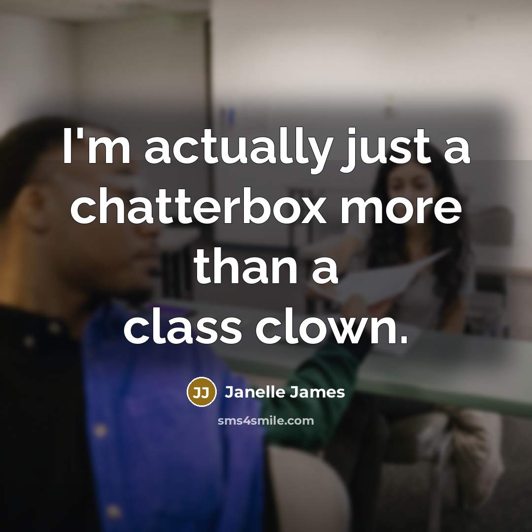 “I'm actually just a chatterbox more than a class clown.” quote by Janelle James