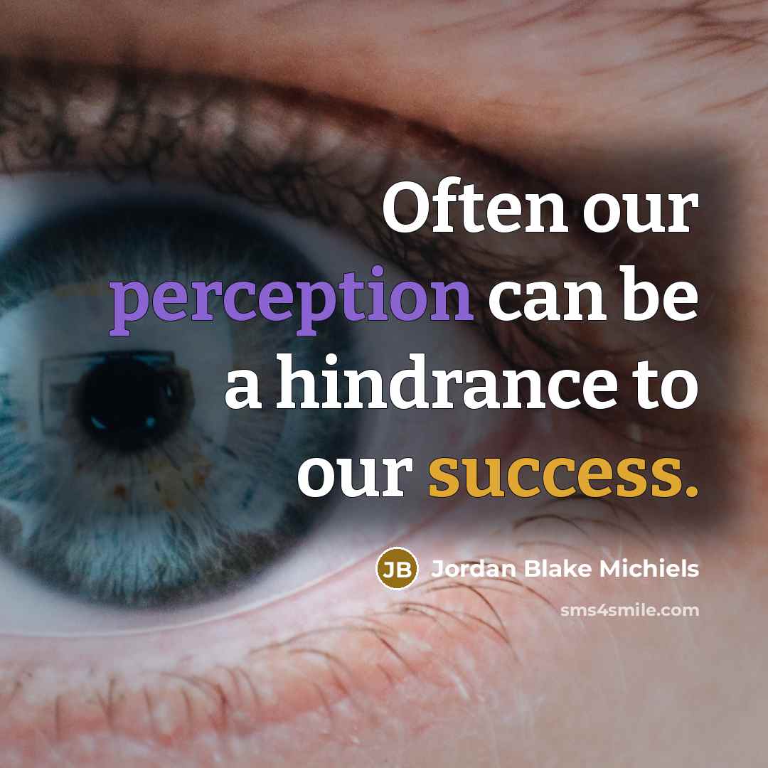 “Often our perception can be a hindrance to our success.” quote by Jordan Blake Michiels