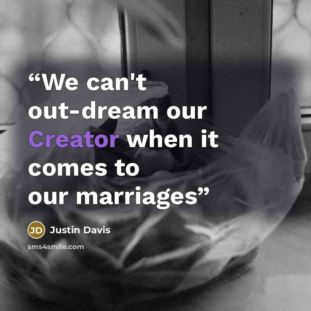 “We can't out-dream our Creator when it comes to our marriages” quote by Justin Davis