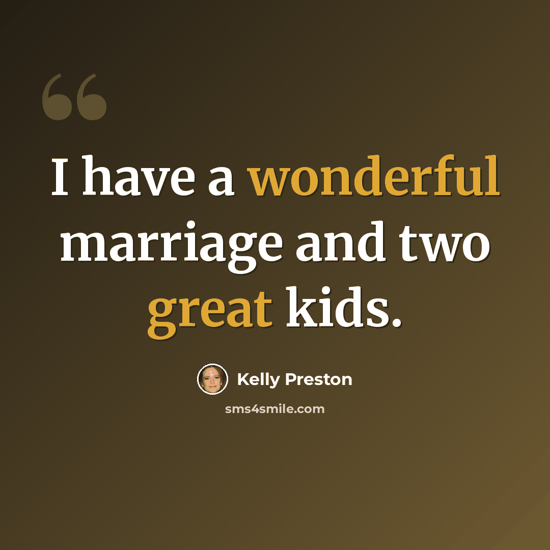 “I have a wonderful marriage and two great kids.” quote by Kelly Preston