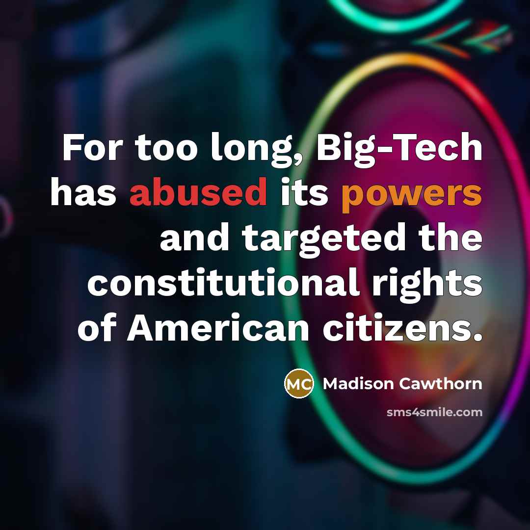 “For too long, Big-Tech has abused its powers and targeted the constitutional rights of American citizens.” quote by Madison Cawthorn