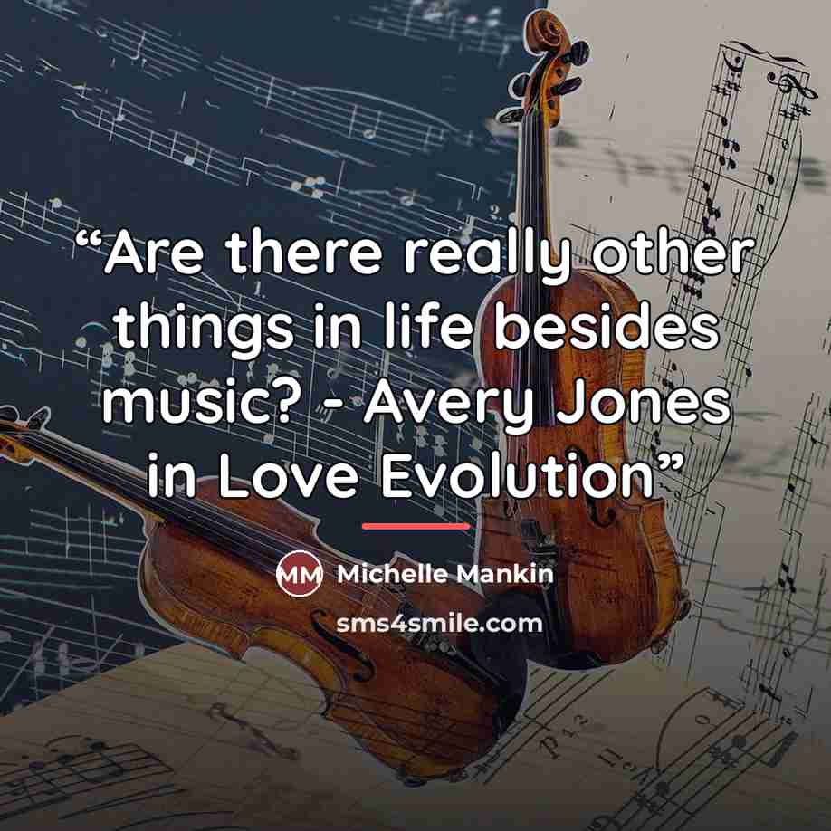 “Are there really other things in life besides music? - Avery Jones in Love Evolution” quote by Michelle Mankin