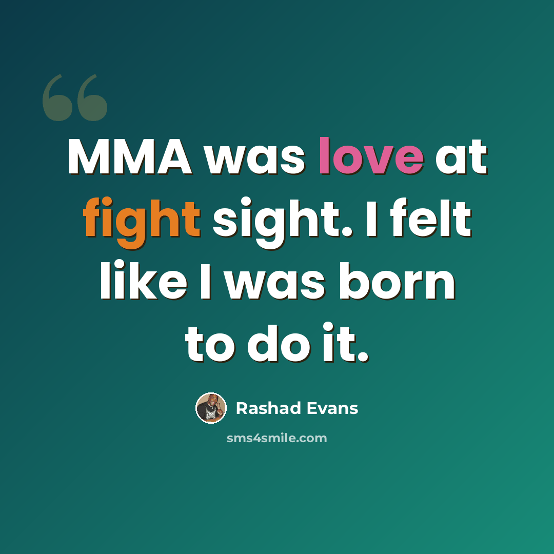 “MMA was love at fight sight. I felt like I was born to do it.” quote by Rashad Evans