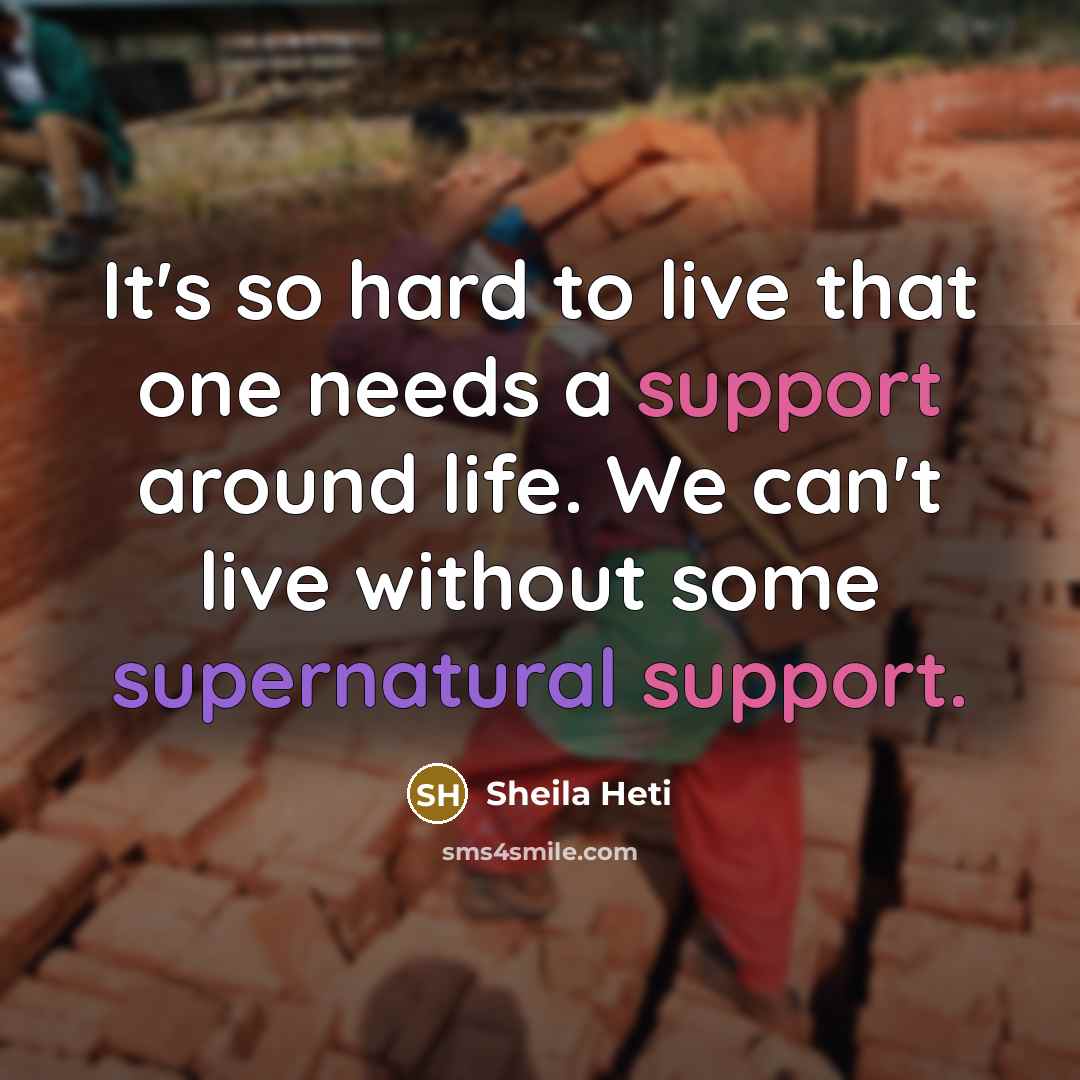 “It's so hard to live that one needs a support around life. We can't live without some supernatural support.” quote by Sheila Heti