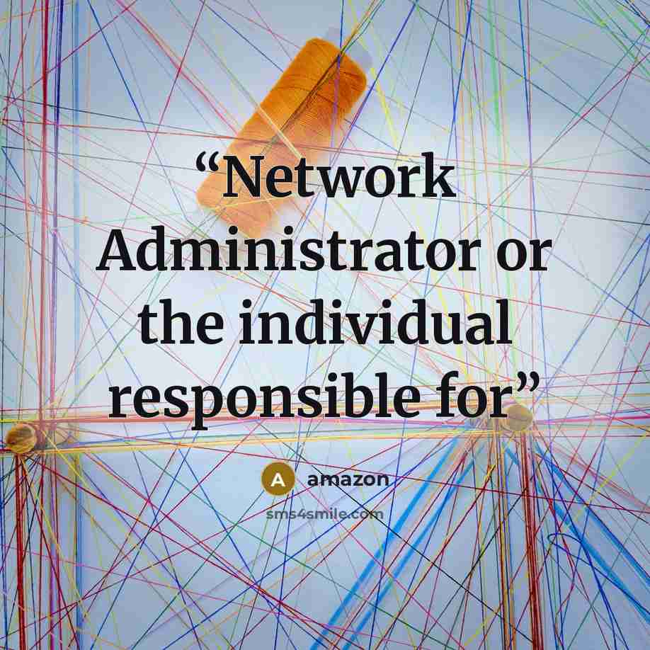 “Network Administrator or the individual responsible for” quote by Amazon