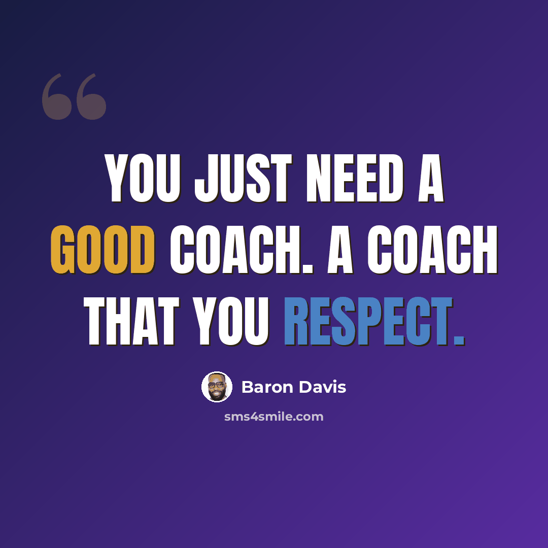 “You just need a good coach. A coach that you respect.” quote by Baron Davis