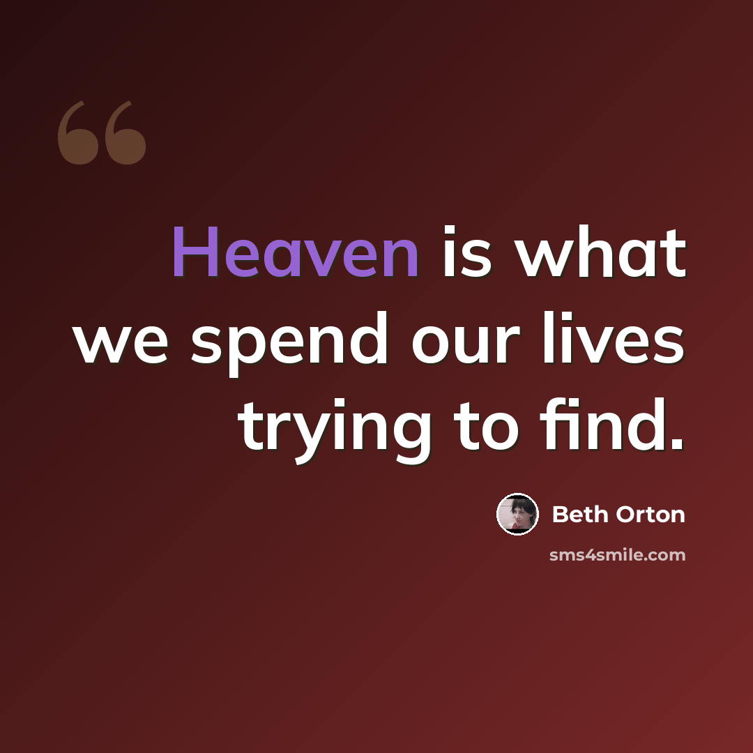 “Heaven is what we spend our lives trying to find.” quote by Beth Orton