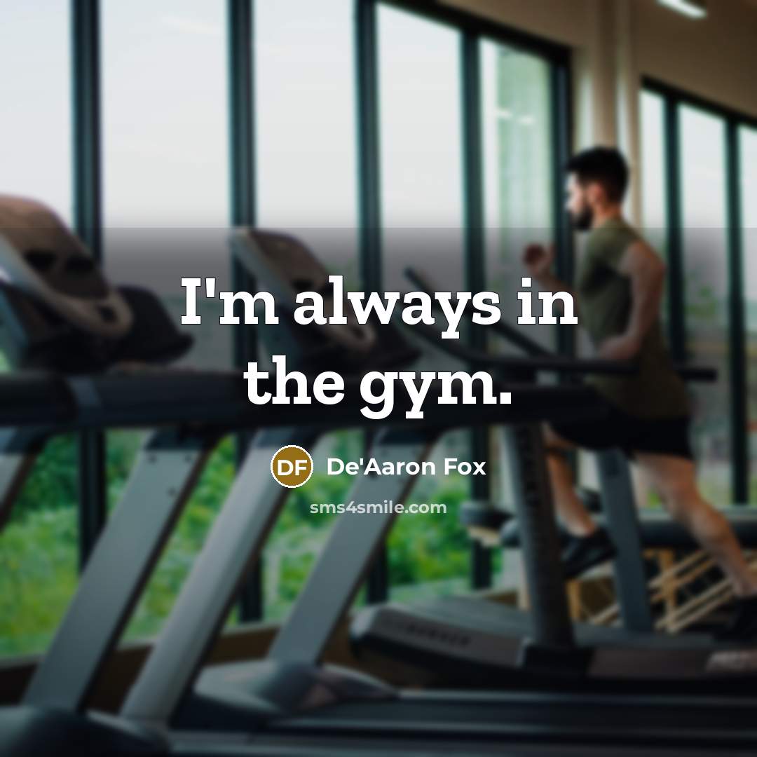 “I'm always in the gym.” quote by De'Aaron Fox