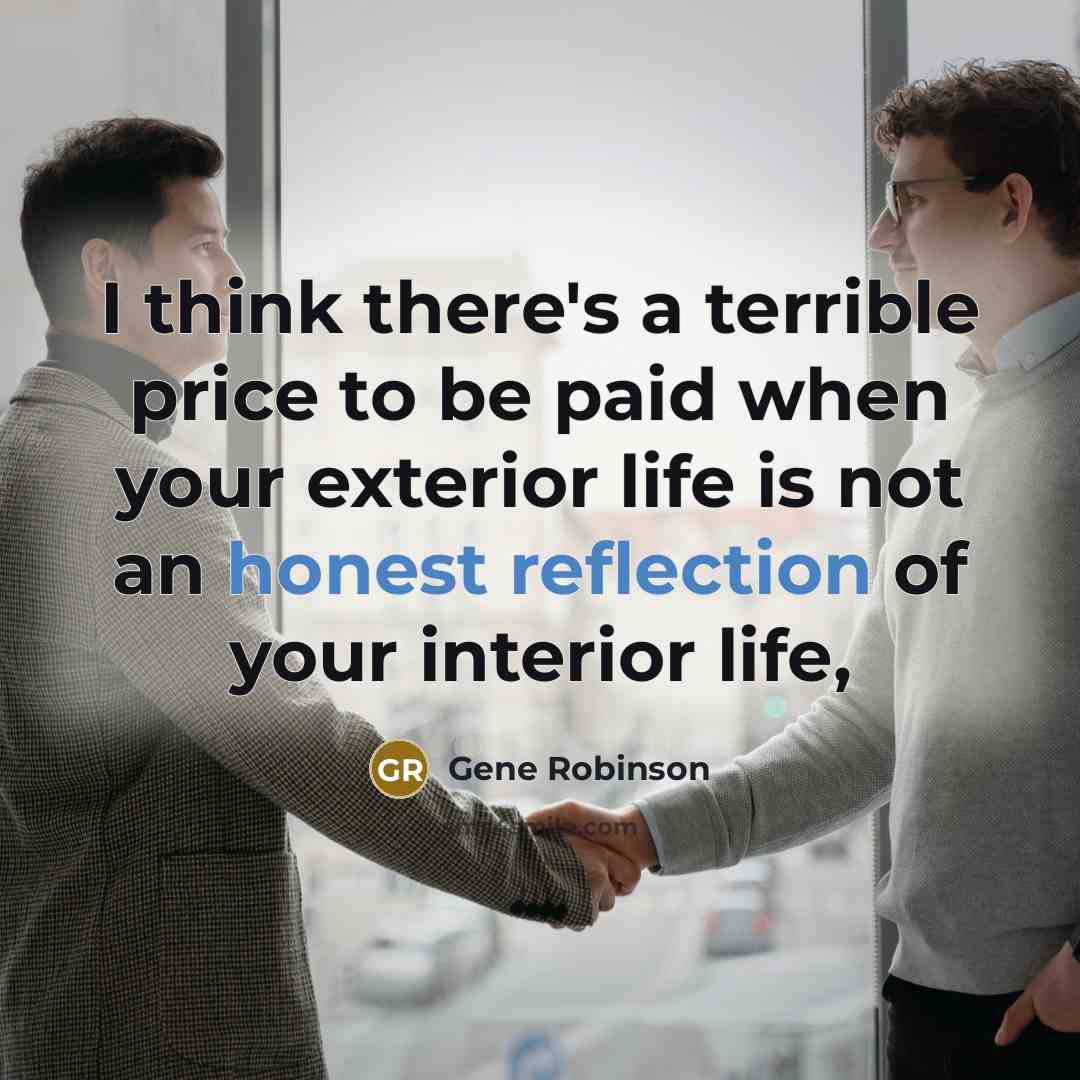 “I think there's a terrible price to be paid when your exterior life is not an honest reflection of your interior life,” quote by Gene Robinson