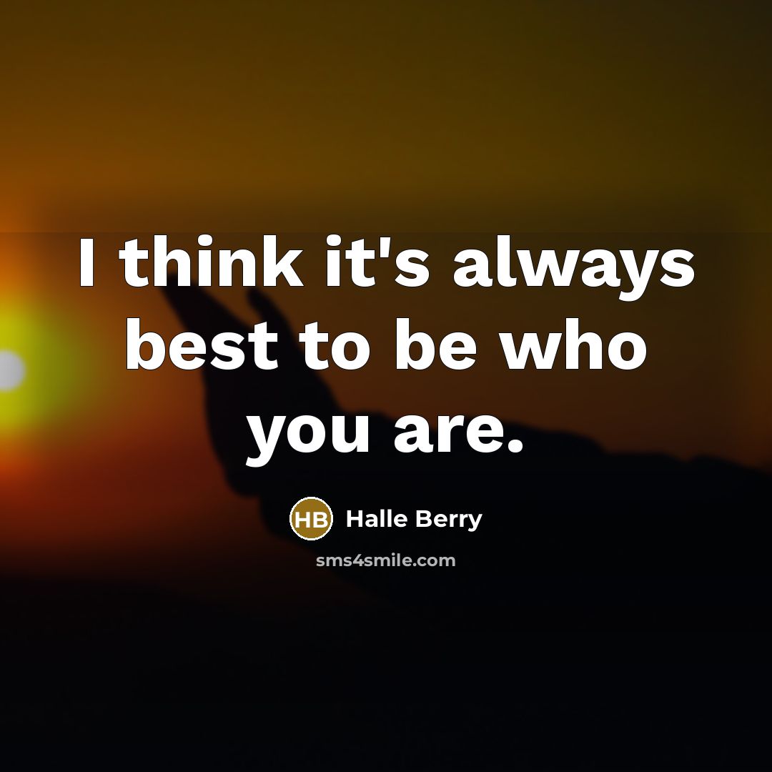 “I think it's always best to be who you are.” quote by Halle Berry