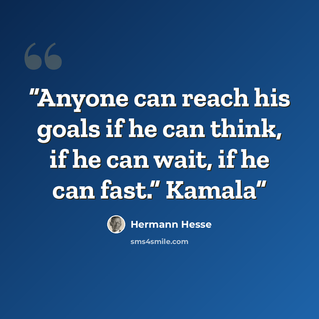 “Anyone can reach his goals if he can think, if he can wait, if he can fast.” Kamala” quote by Hermann Hesse