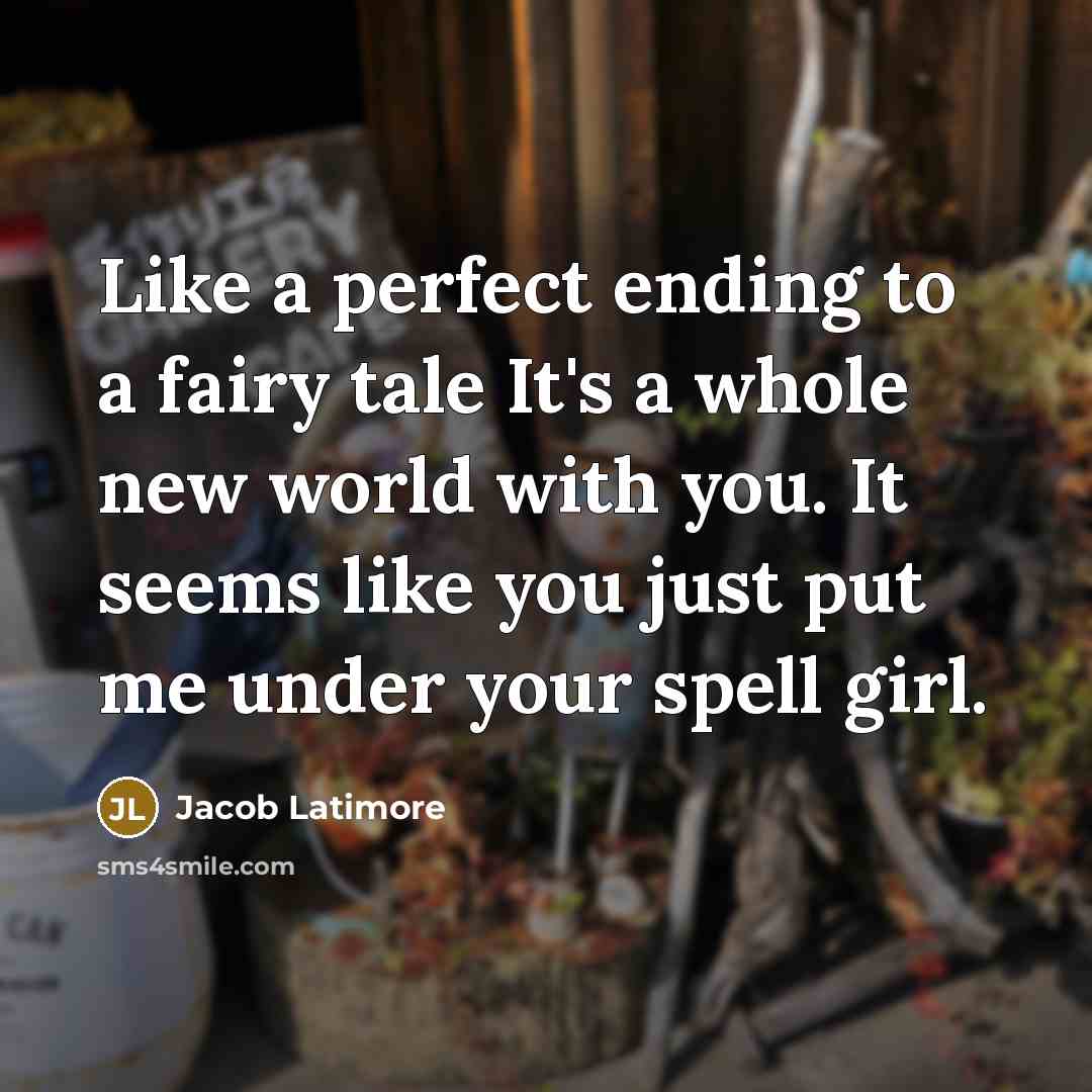 “Like a perfect ending to a fairy tale It's a whole new world with you. It seems like you just put me under your spell girl.” quote by Jacob Latimore