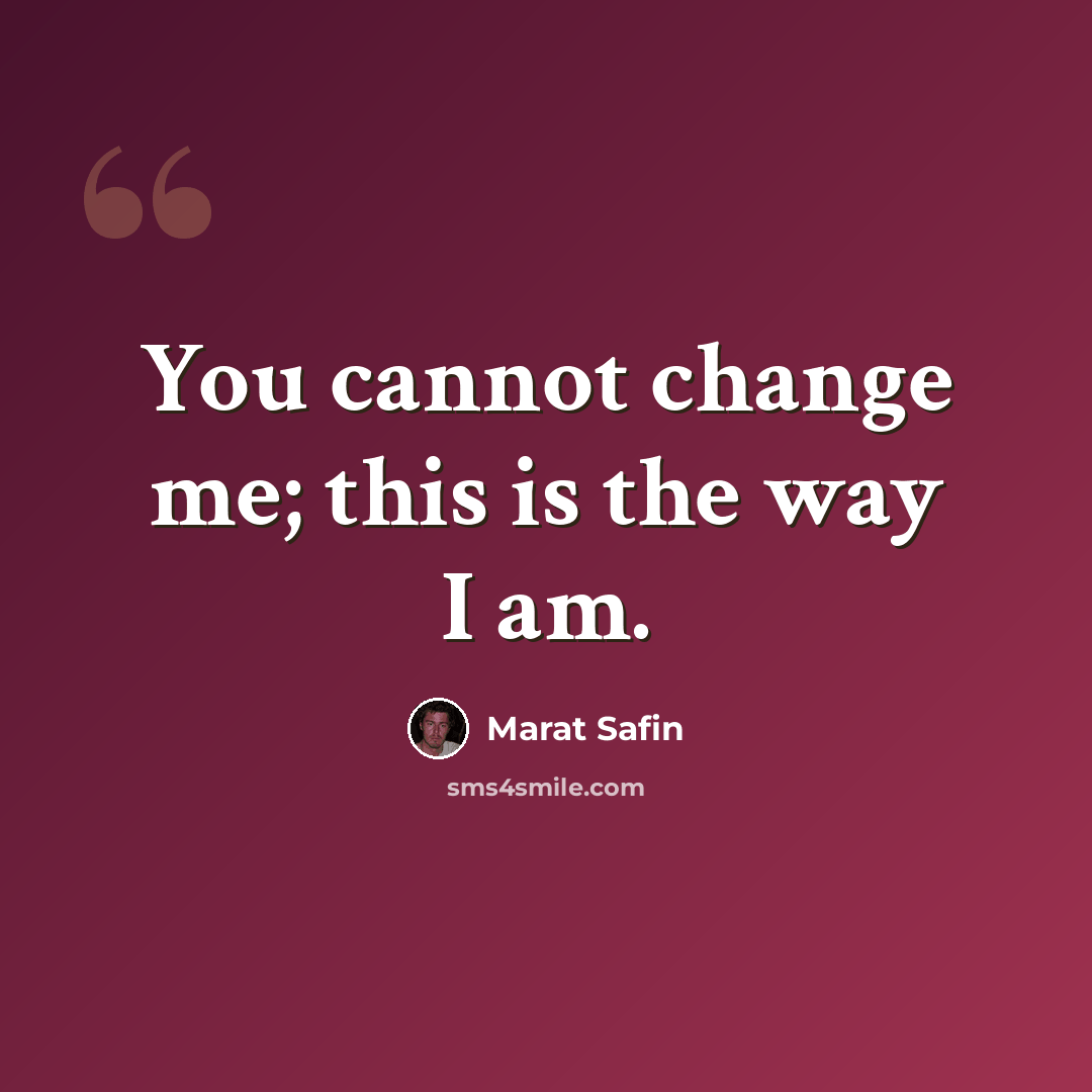 “You cannot change me; this is the way I am.” quote by Marat Safin