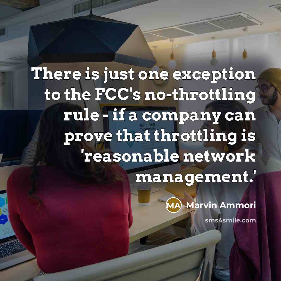 “There is just one exception to the FCC's no-throttling rule - if a company can prove that throttling is 'reasonable network management.'” quote by Marvin Ammori