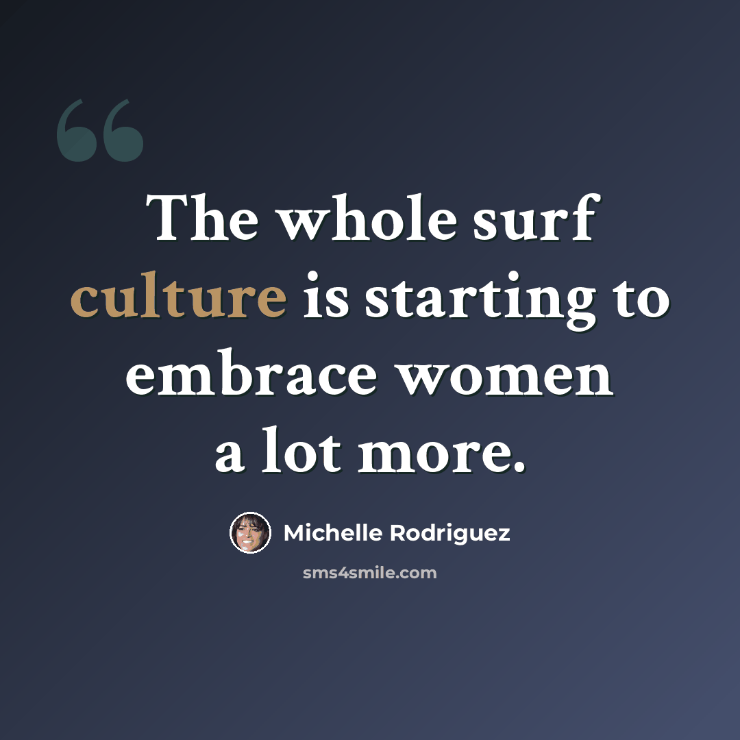 “The whole surf culture is starting to embrace women a lot more.” quote by Michelle Rodriguez