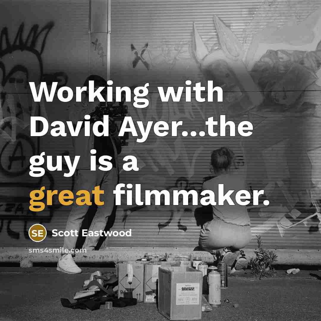“Working with David Ayer...the guy is a great filmmaker.” quote by Scott Eastwood