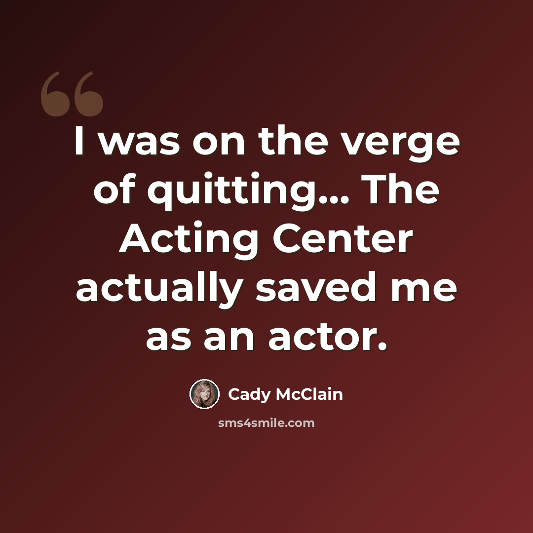 “I was on the verge of quitting… The Acting Center actually saved me as an actor.” quote by Cady McClain