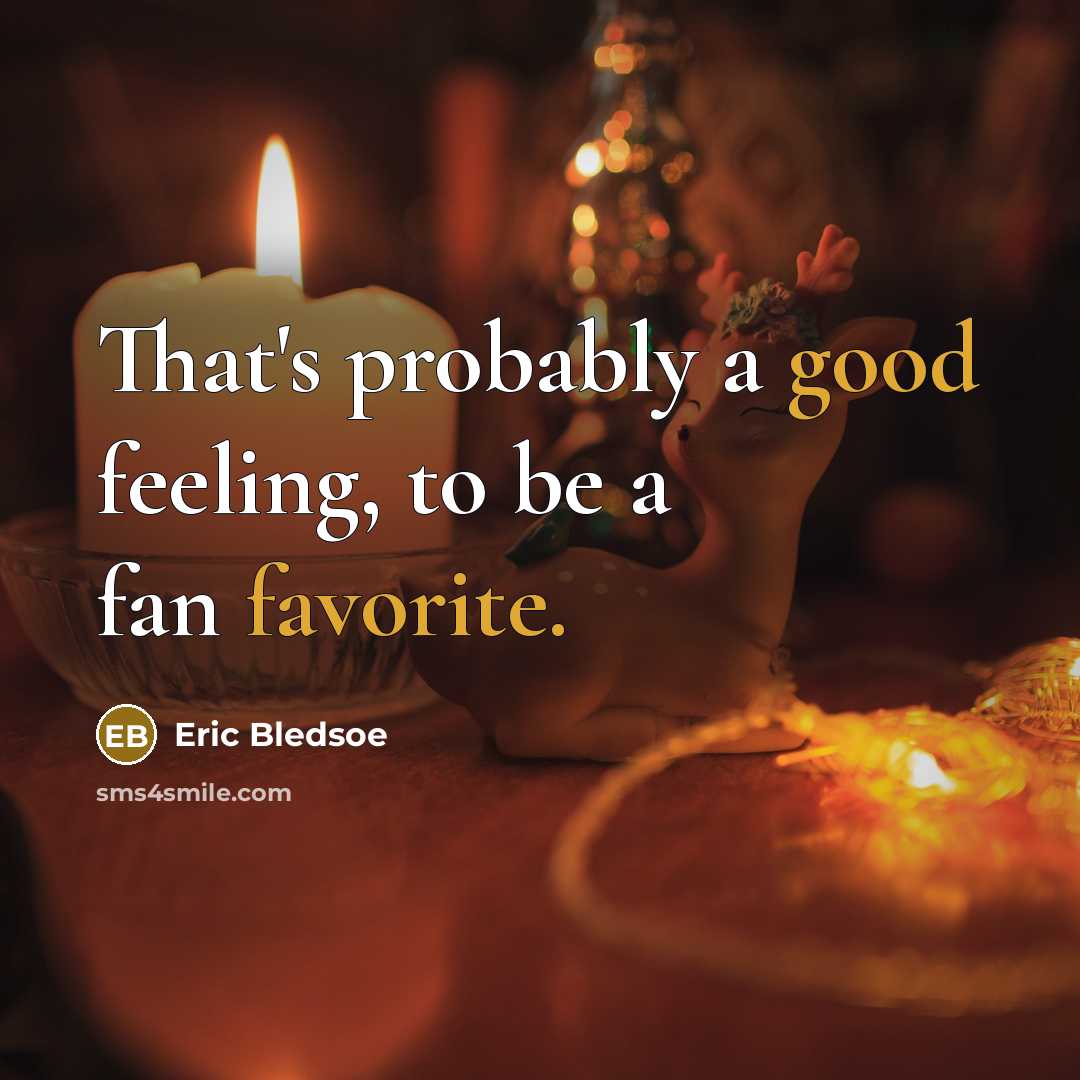 “That's probably a good feeling, to be a fan favorite.” quote by Eric Bledsoe