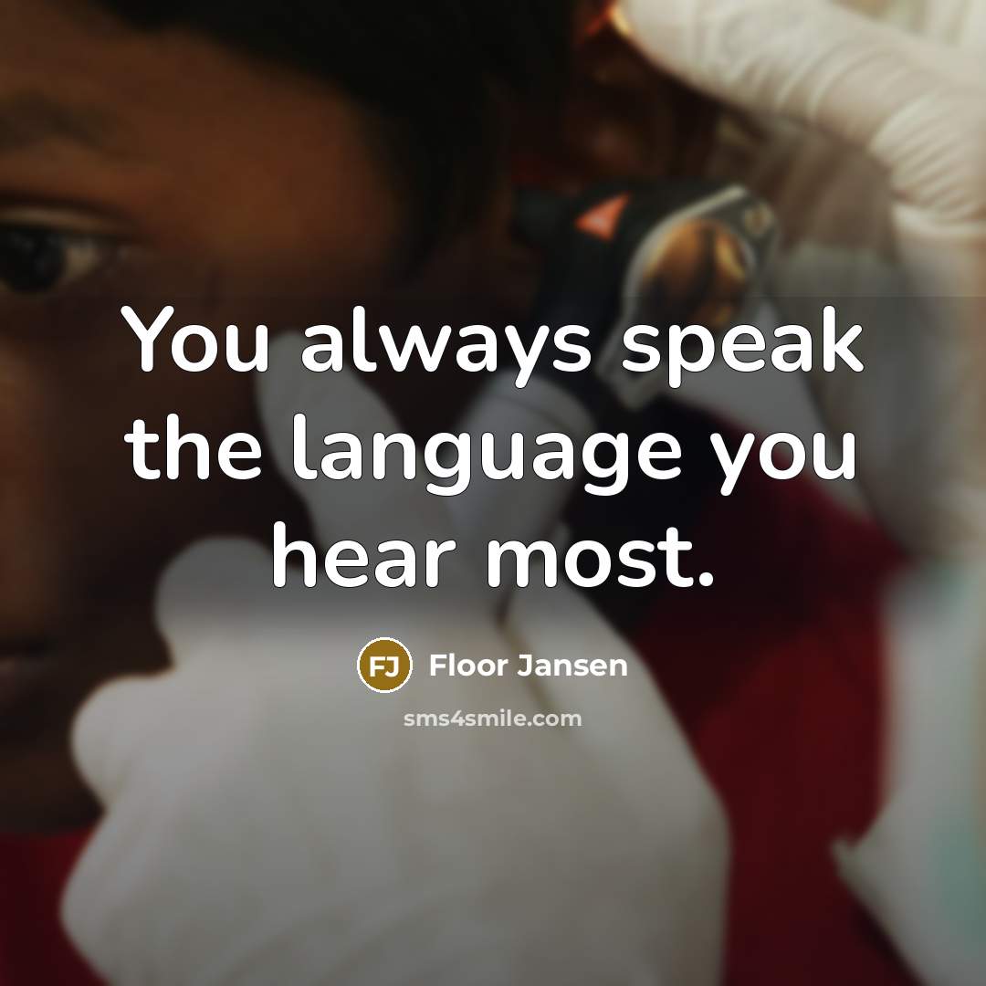 “You always speak the language you hear most.” quote by Floor Jansen