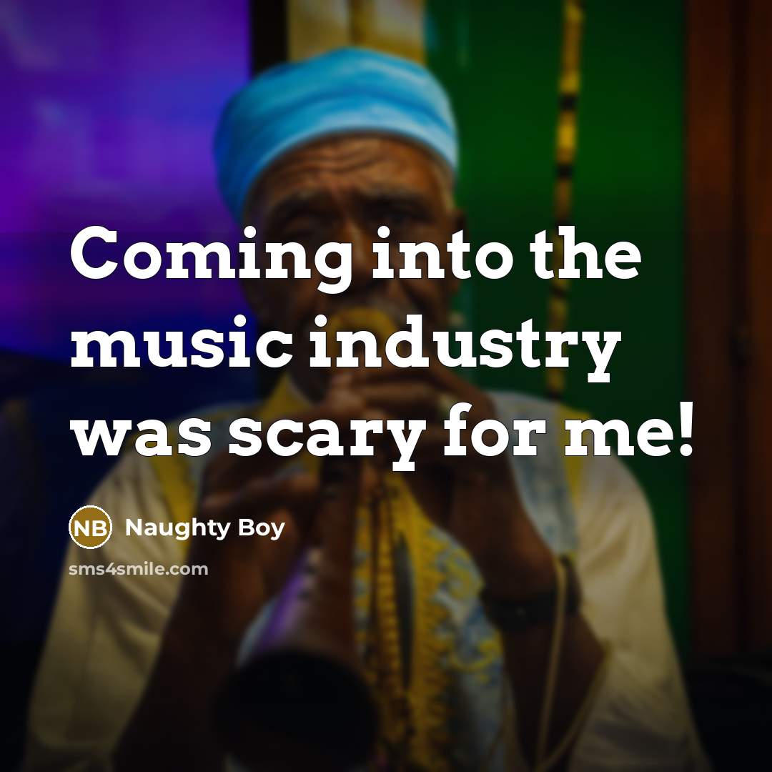 “Coming into the music industry was scary for me!” quote by Naughty Boy