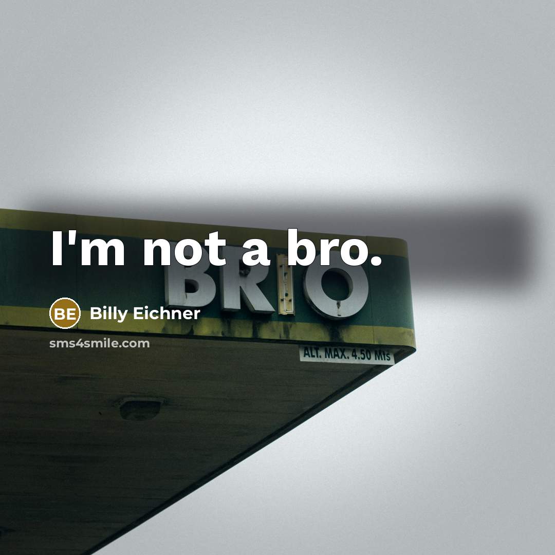 “I'm not a bro.” quote by Billy Eichner
