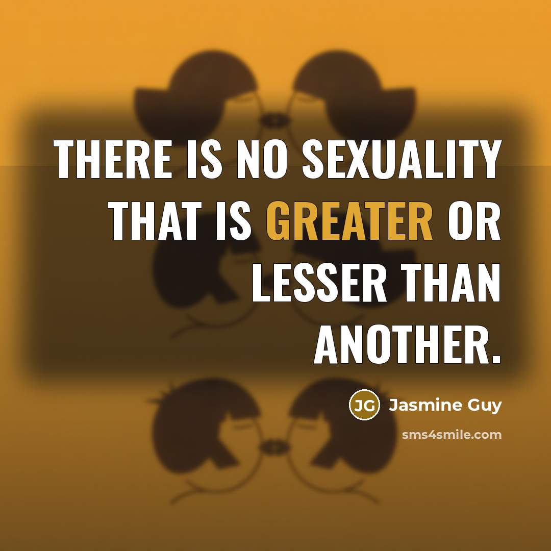 “There is no sexuality that is greater or lesser than another.” quote by Jasmine Guy