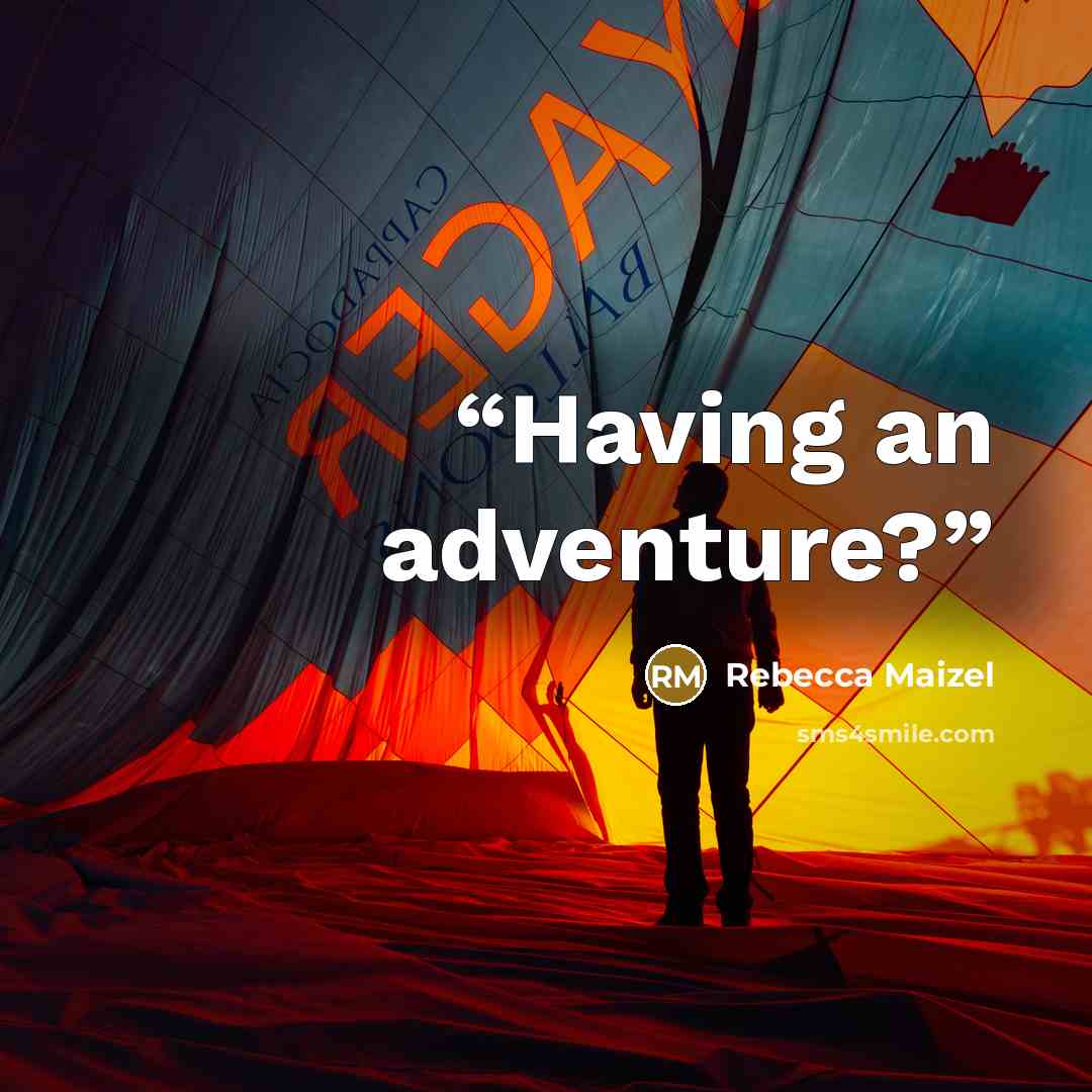 “Having an adventure?” quote by Rebecca Maizel