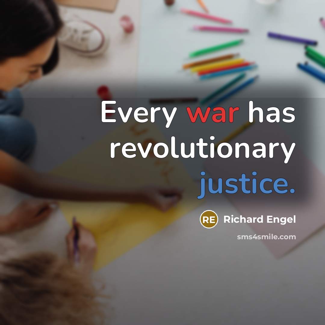 “Every war has revolutionary justice.” quote by Richard Engel