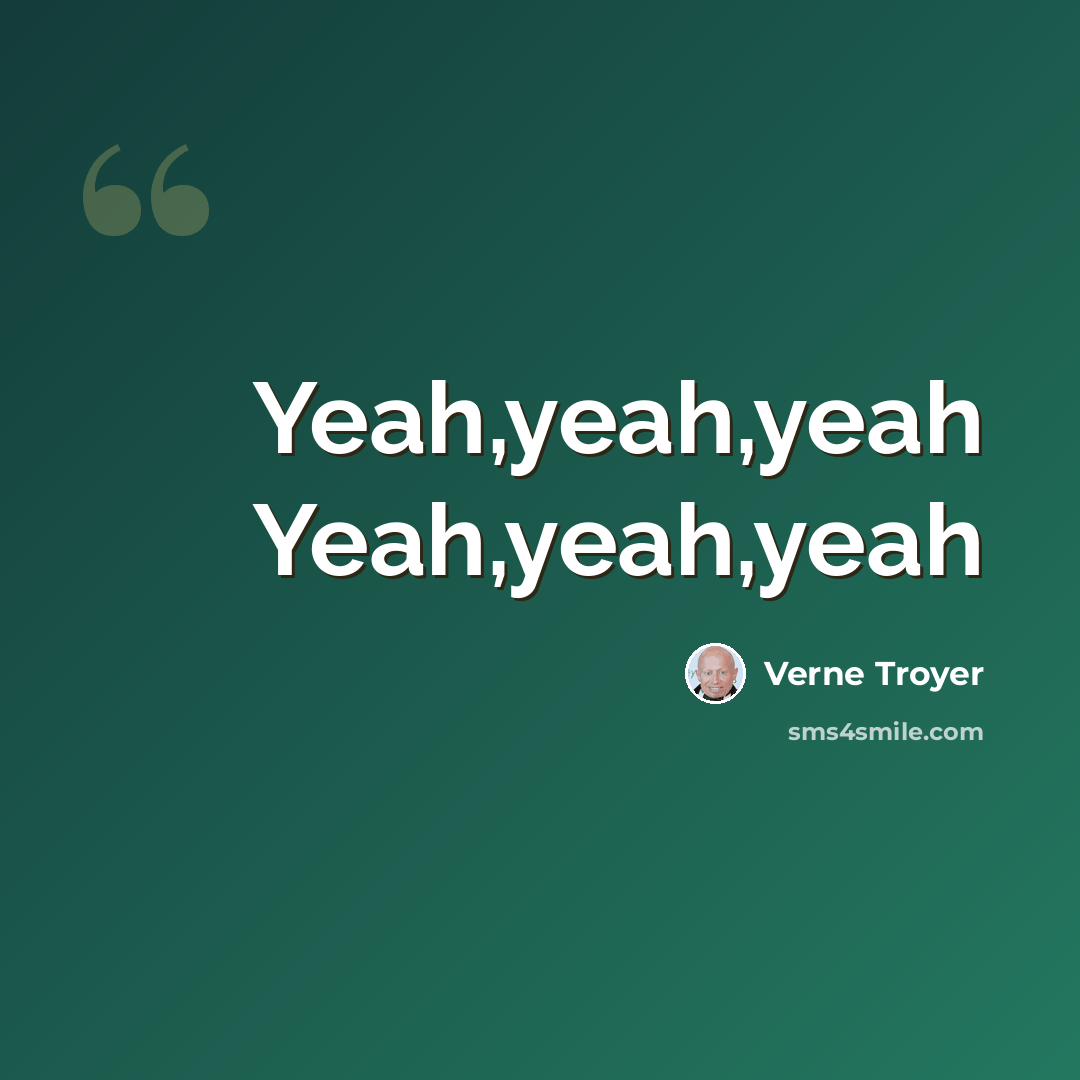 “Yeah,yeah,yeah Yeah,yeah,yeah” quote by Verne Troyer