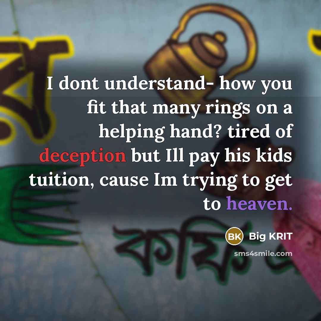 “I dont understand- how you fit that many rings on a helping hand? tired of deception but Ill pay his kids tuition, cause Im trying to get to heaven.” quote by Big KRIT