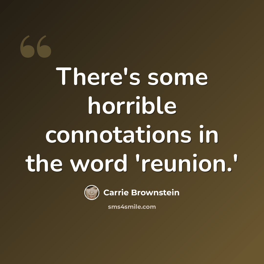 “There's some horrible connotations in the word 'reunion.'” quote by Carrie Brownstein