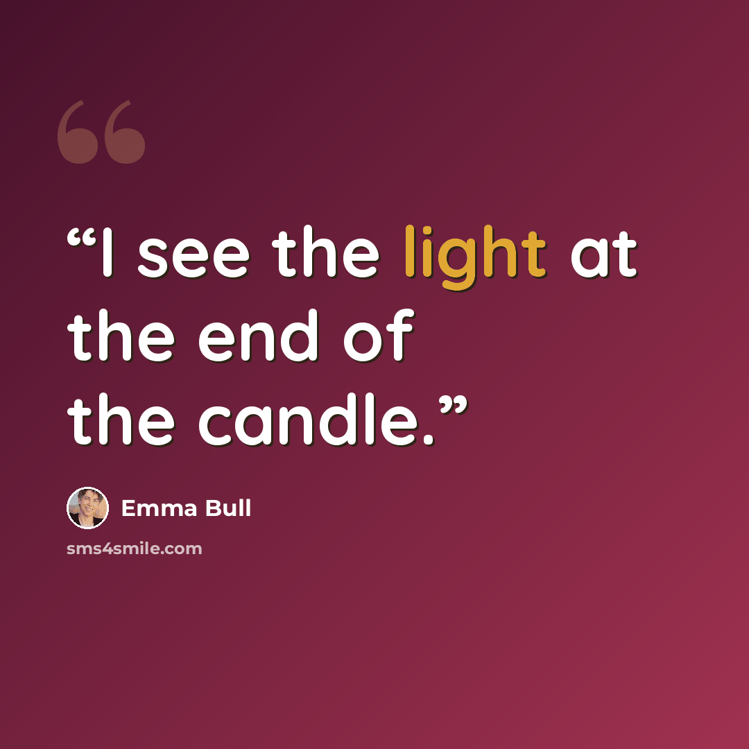 “I see the light at the end of the candle.” quote by Emma Bull